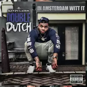 Kevin Gates - Double Dutch [In Amsterdam Witt It]